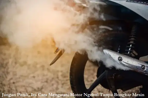 cara mengatasi motor ngebul tanpa bongkar mesin